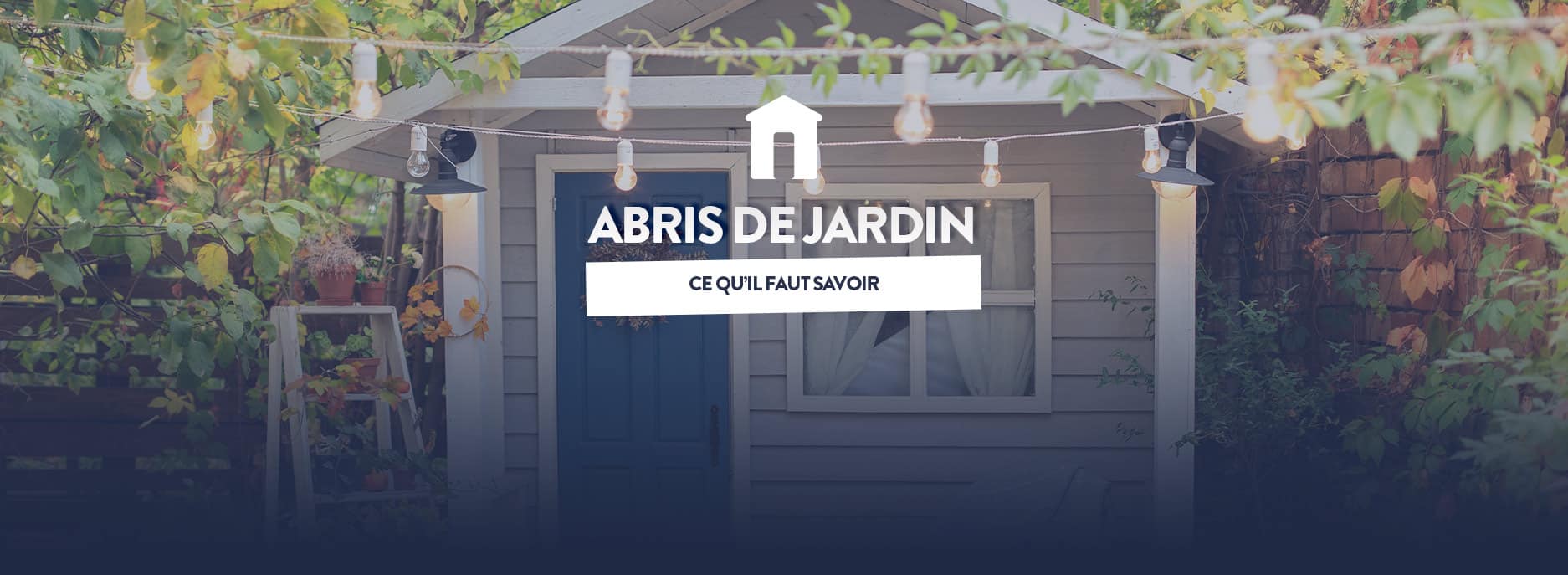 Abris de jardin, ce qu’il faut savoir - Maison Pas Cher
